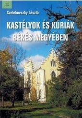 Szelekovszky László: Kastélyok és kúriák Békés megyében